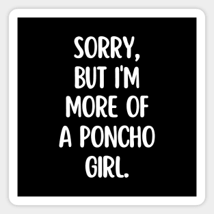 I'm more of a poncho girl Magnet